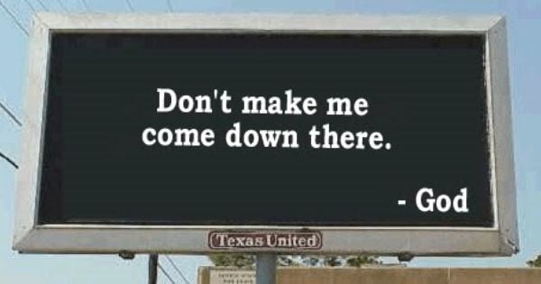 Don’t Make Me Come Down There:  A Statement of Fear, Not of Faith