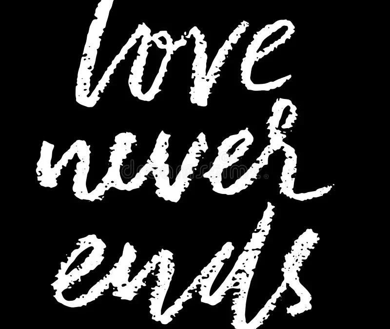 Love Never Ends, Despite Our Efforts to Restrict It